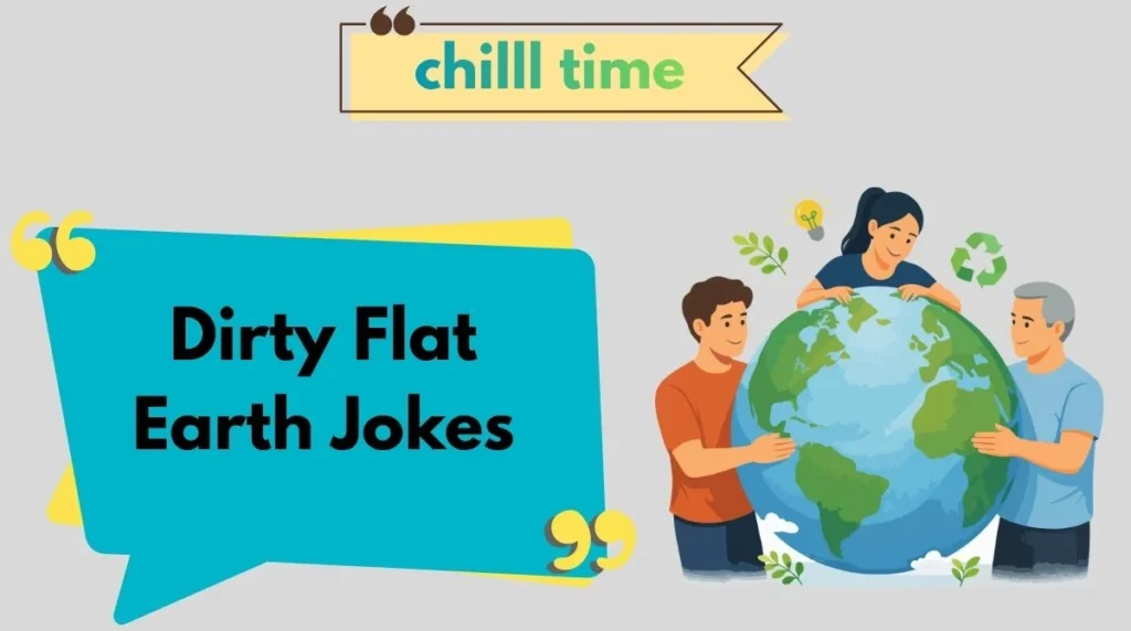 Dirty Flat Earth Jokes