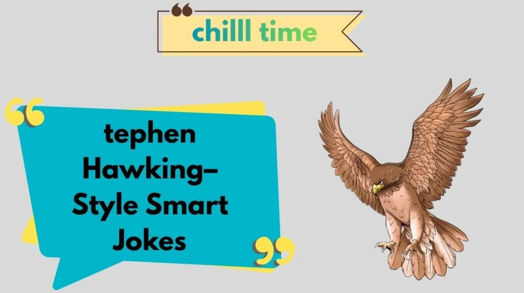 tephen Hawking–Style Smart Jokes