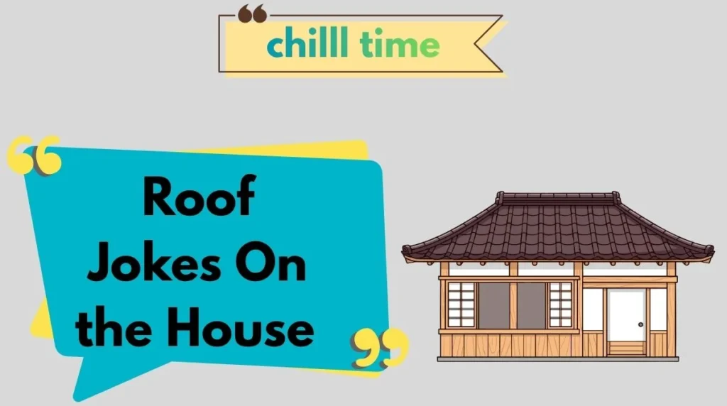 Roof Jokes On the House